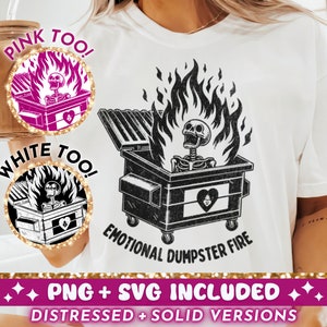 May include: A white t-shirt with a black and white graphic of a skeleton sitting in a dumpster on fire. The graphic is surrounded by flames and the text "Emotional Dumpster Fire". The text "Pink Too!" and "White Too!" are in pink and white circles above the graphic. The text "PNG + SVG Included" and "Distressed + Solid Versions" are at the bottom of the image.