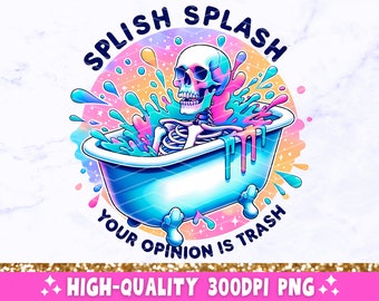 Può includere: Uno scheletro in una vasca da bagno con schizzi di vernice colorata e il testo "Splish Splash Your Opinion Is Trash".