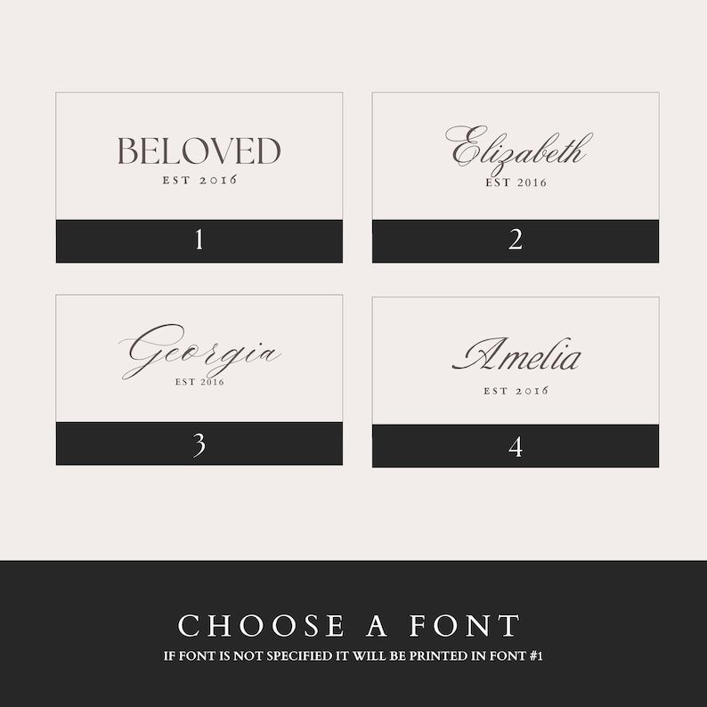 May include: Four white cards with black text and numbers. The cards show different font styles for the words "Beloved", "Elizabeth", "Georgia", and "Amelia". Each card has "EST 2016" below the name. The text at the bottom of the image reads "CHOOSE A FONT IF FONT IS NOT SPECIFIED IT WILL BE PRINTED IN FONT #1".