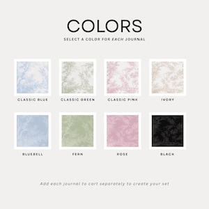 May include: A color selection chart for journals featuring eight square swatches with floral patterns. The colors are labeled Classic Blue, Classic Green, Classic Pink, Ivory, Bluebell, Fern, Rose, and Black. The text reads COLORS, SELECT A COLOR FOR EACH JOURNAL, and Add each journal to cart separately to create your set.