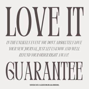Puede incluir: Un gr&aacute;fico con el texto "LOVE IT" en letras grandes y en negrita. Debajo del texto hay una garant&iacute;a que dice que si no te encanta absolutamente tu nuevo diario, puedes obtener un reembolso. El texto dice: "IN THE UNLIKELY EVENT YOU DON'T ABSOLUTELY LOVE YOUR NEW JOURNAL, JUST LET US KNOW AND WE'LL REFUND YOUR ORDER RIGHT AWAY!" El texto "GUARANTEE" est&aacute; en letras grandes y en negrita debajo de la garant&iacute;a. El texto "OFFER NOT VALID FOR BULK ORDERS" est&aacute; en letras m&aacute;s peque&ntilde;as debajo de la garant&iacute;a.