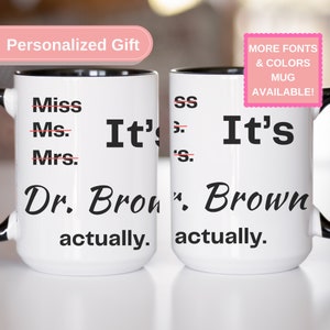 Its Doctor Actually Personalized Mug PHD Graduation Gift for PHD Graduation Custom Coffee Mug Tea Cup Gift For New Doctor Graduation CM1284