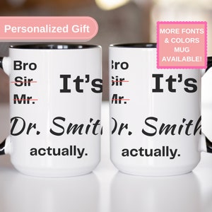 Bro Sir Mr Its Doctor Actually Personalized Mug PHD Graduation Gift for PHD Graduation Custom Coffee Mug New Doctor Graduation Gift CM1284