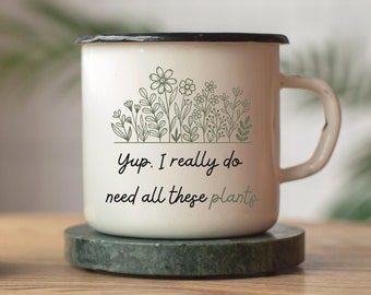 Plant Collector Mug, I Really Do Need All These Plants, Funny Plant Lover Mug, Gift For Gardener, Houseplant Lover, Enamel Camp Cup