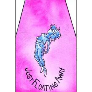 May include: A watercolor illustration of a person floating in the air with the text "Just Floating Away" written around them on a pink background.