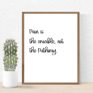 Pain is the crucible not the Pathway, quote wall art, inspirational quotes, Living Room Wall Art, positive quotes, word art