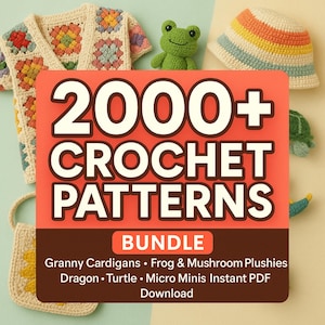 May include: An assortment of crochet items, including a granny square cardigan, frog plushie, and a bucket hat. The image features a central orange sign with the text "2000+ CROCHET PATTERNS BUNDLE". Additional items include a turtle plushie and a small crochet bag.