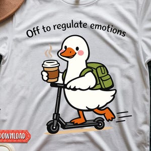 Puede incluir: Camiseta blanca con un dibujo de un pato en un scooter, sosteniendo una taza de café. El pato lleva una mochila verde, con el texto "Off to regulate emotions" encima. La imagen también incluye el texto "INSTANT DOWNLOAD" y "DIGITAL DOWNLOADS".