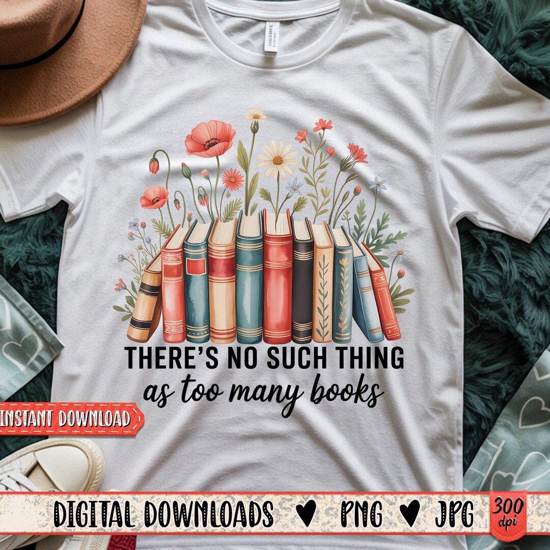 There’s No Such Thing as Too Many Books Floral Png | Book Lover Png ...