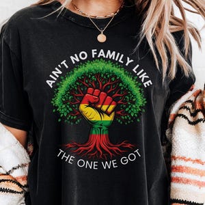 Ain't No Family Like the One We Got png shirt, Family Reunion Fist Hand Tree Roots png, Inspirational Family Quote, Black Heritage T-Shirt
