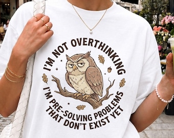 I'm Not Overthinking Shirt, Funny Owl T Shirt, Pre Solving Problems Tee, Sarcastic Owl Shirt, Anxiety Humor Gift, Retro Graphic Tee