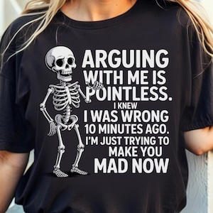 Arguing with me is pointless I knew i was wrong 10 minutes ago I&#39;m just trying to make you mad now, funny saying png, sarcastic quote png