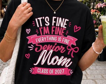 It's Fine I'm Fine Everything Is Fine Shirt, Senior Mom Shirt 2027, Class of 2027 Mom Tee, Funny Graduation Mom Gift, Comfort Colors Shirt