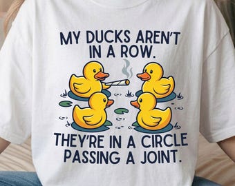 Funny Duck Shirt, My Ducks Aren't in a Row Shirt, Duck Lover Tee, Funny Duck T-Shirt, Quirky Animal Shirt, Duck Gift for Him Her