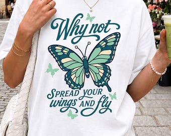 Why Not Butterfly Shirt, Spread Your Wings and Fly Tee, Vintage Butterfly T Shirt, Inspirational Nature Gift, Boho Graphic Tee