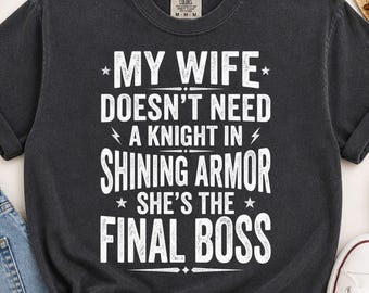 My Wife Doesn't Need a Knight Shirt, She's the Final Boss Tee, Funny Wife Gift, Husband Gift, Gamer Wife Shirt, Retro Vintage Tee
