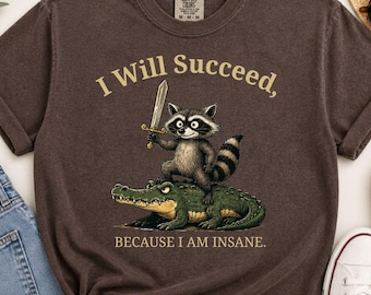 Funny Raccoon T Shirt, I Will Succeed Because I Am Insane Shirt, Crazy Animal Tee, Comfort Colors Shirt, Funny Gift for Him Her