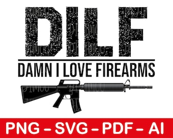 Mens DILF Damn I Love Firearms svg png, funny firearms svg, hunting gift idea, father&#39;s day gift for dad