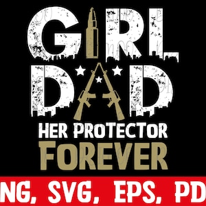 Girl Dad Her Protector Forever svg png, Funny Father of Girls svg, dad svg, Father&#39;s Day svg, Birthday Dad svg, Father Daughter Quotes svg