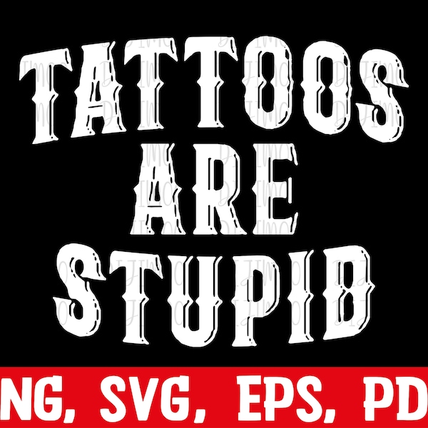 Tattoos Are Stupid svg png, Funny Tattoo Tshirt svg, Tattoos Are For Idiots svg, dad gift