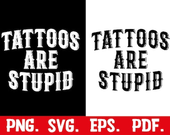 Tattoos Are Stupid svg png, Funny Tattoo Tshirt svg, Tattoos Are For Idiots svg, dad gift