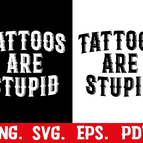 Tattoos Are Stupid svg png, Funny Tattoo Tshirt svg, Tattoos Are For Idiots svg, dad gift