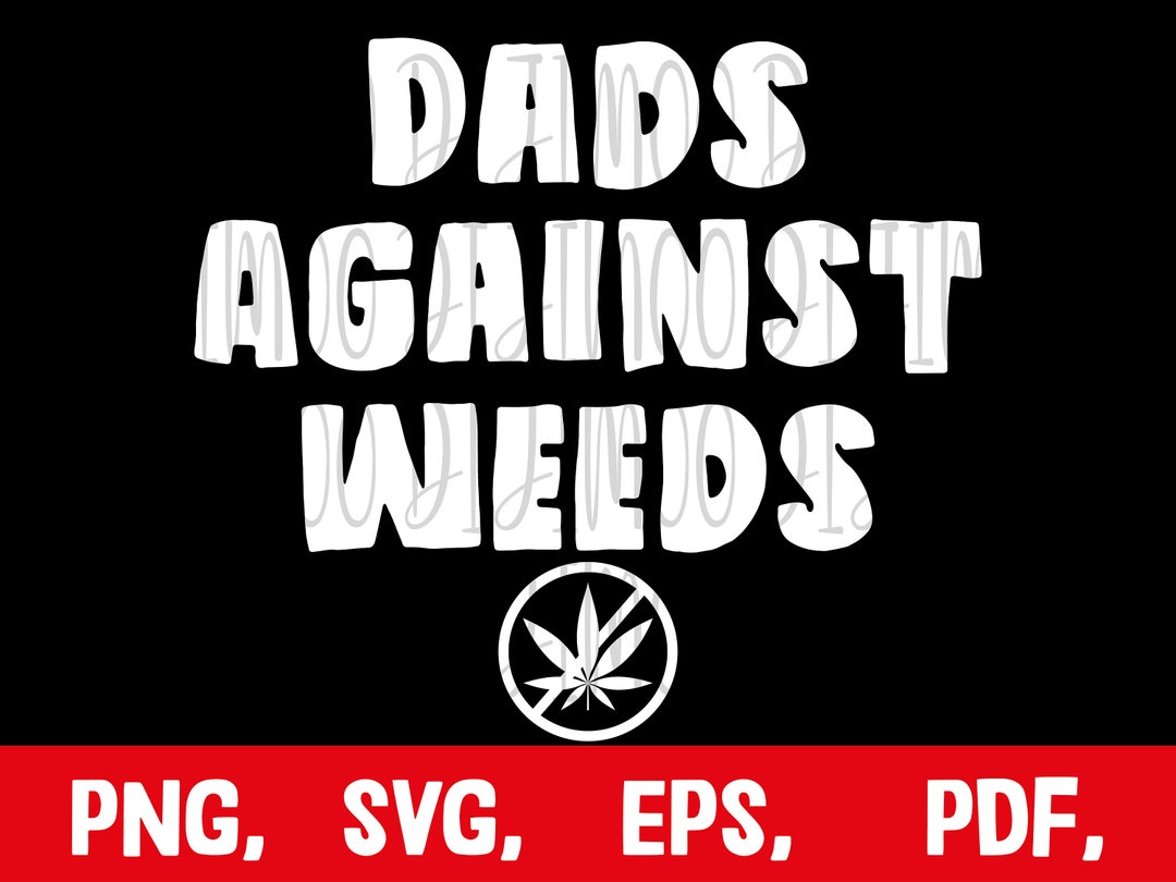 Dads Against Weeds Svg Png Dad Shirts Svg Funny Mens Svg - Etsy