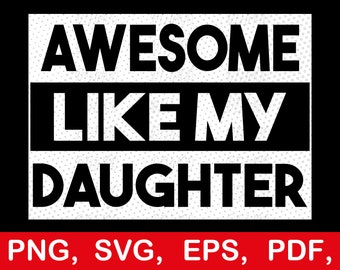Funny Fathers Day Gift, Awesome Like My Daughter svg png, Funny Dad Father's Day shirt svg, Funny Shirt For Dad, Dad Jokes, Father's Da