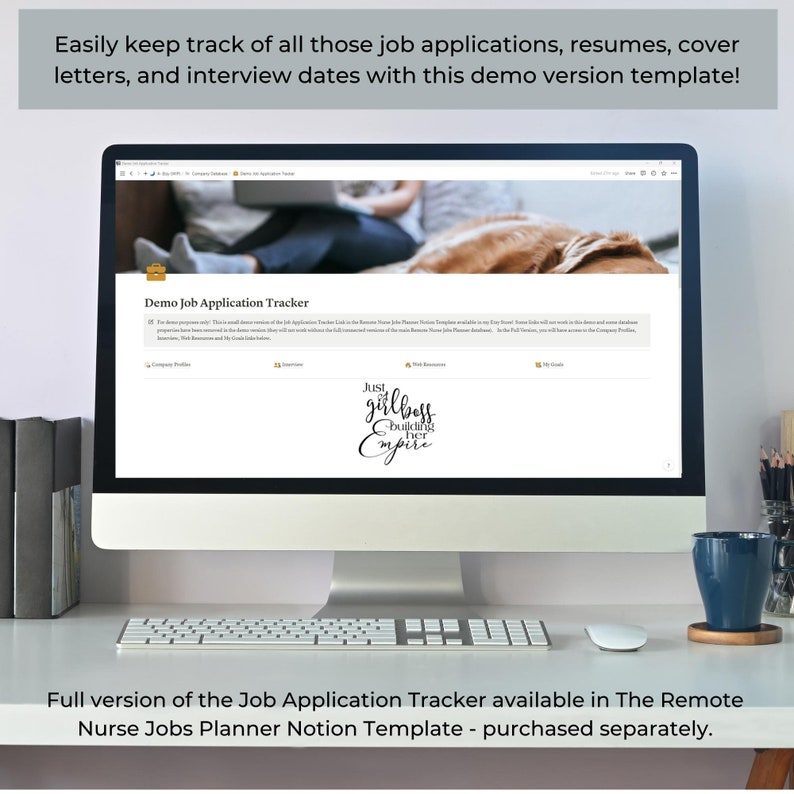 May include: A laptop computer screen displaying a demo version of a job application tracker. The tracker is designed to help users keep track of job applications, resumes, cover letters, and interview dates. The text "Demo Job Application Tracker" is displayed at the top of the screen. The text "Just girlboss building her Empire" is displayed in the lower right corner of the screen.