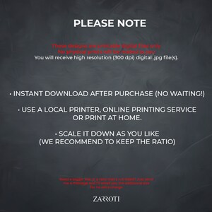 Może przedstawiać: Czarno-biała grafika tekstowa na ciemnoszarym tle z tekstem "PLEASE NOTE" w dużych białych literach. Tekst poniżej wyjaśnia, że ​​projekty są tylko plikami cyfrowymi do druku i że nie zostaną wysłane żadne fizyczne wydruki. Tekst stwierdza r&oacute;wnież, że otrzymasz cyfrowe pliki .jpg o wysokiej rozdzielczości (300 dpi). Tekst poniżej wyjaśnia, że ​​możesz pobrać pliki natychmiast po zakupie i że możesz użyć lokalnej drukarki, usługi drukowania online lub drukować w domu. Tekst wyjaśnia r&oacute;wnież, że możesz skalować projekt w d&oacute;ł, jak chcesz, ale zaleca zachowanie proporcji. Tekst u dołu grafiki wyjaśnia, że ​​jeśli potrzebujesz większego rozmiaru lub proporcji, kt&oacute;ra nie jest wymieniona, możesz wysłać wiadomość, a oni wyślą Ci dodatkowy rozmiar pocztą elektroniczną bez dodatkowych opłat. Tekst na samym dole grafiki brzmi "ZARROTI".