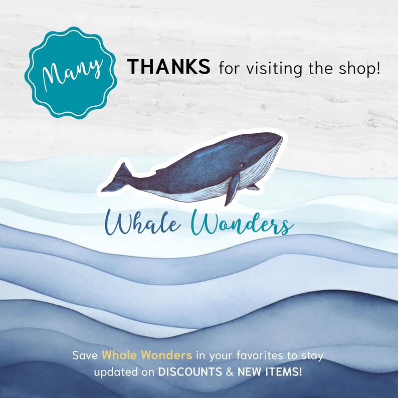 May include: A blue whale illustration with the text "Whale Wonders" below it. The whale is swimming over a blue and white watercolor background. The text "Many THANKS for visiting the shop!" is at the top of the image. The text "Save Whale Wonders in your favorites to stay updated on DISCOUNTS & NEW ITEMS!" is at the bottom of the image.