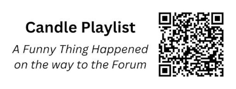 May include: White rectangular graphic with the words "Candle Playlist" in a bold, black font. Below, the text "A Funny Thing Happened on the way to the Forum" is written in a smaller, black font. A QR code is on the right.
