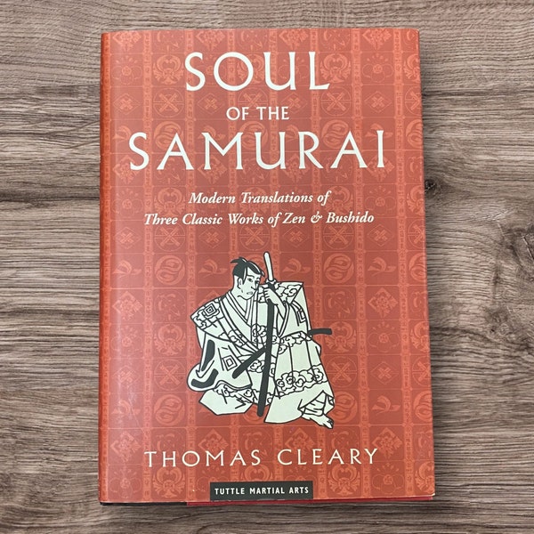 Soul of the Samurai Modern Translations of Three Classic Works of Zen & Bushido by Thomas Cleary, Hardcover