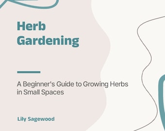 May include: A pink and white illustrated guide to herb gardening for small spaces, with a teal branch with leaves and the text "Herb Gardening: A Beginner's Guide to Growing Herbs in Small Spaces, Lily Sagewood".