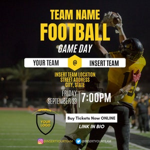 May include: A yellow and black football game day poster with the text "TEAM NAME FOOTBALL GAME DAY" and the text "YOUR TEAM @ INSERT TEAM". The poster also includes the text "INSERT TEAM LOCATION STREET ADDRESS CITY, STATE" and "FRIDAY SEPTEMBER 23 7:00PM". The poster also includes the text "Buy Tickets Now ONLINE LINK IN BIO" and the text "@INSERTYOURTEAM @INSERTYOURTEAM".