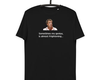 Jeremy Clarkson Unisex T-shirt | Sometimes My Genius Is Almost Frightening