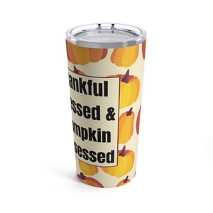 Thankful, Blessed, & Pumpkin Obsessed - Tumbler 20oz