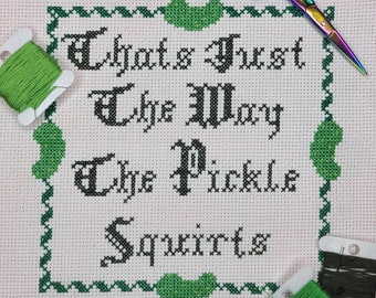Thats just the way the pickle squirts/subversive cross stitch/beginner cross stitch pattern/easy cross stitch/funny cross stitch/