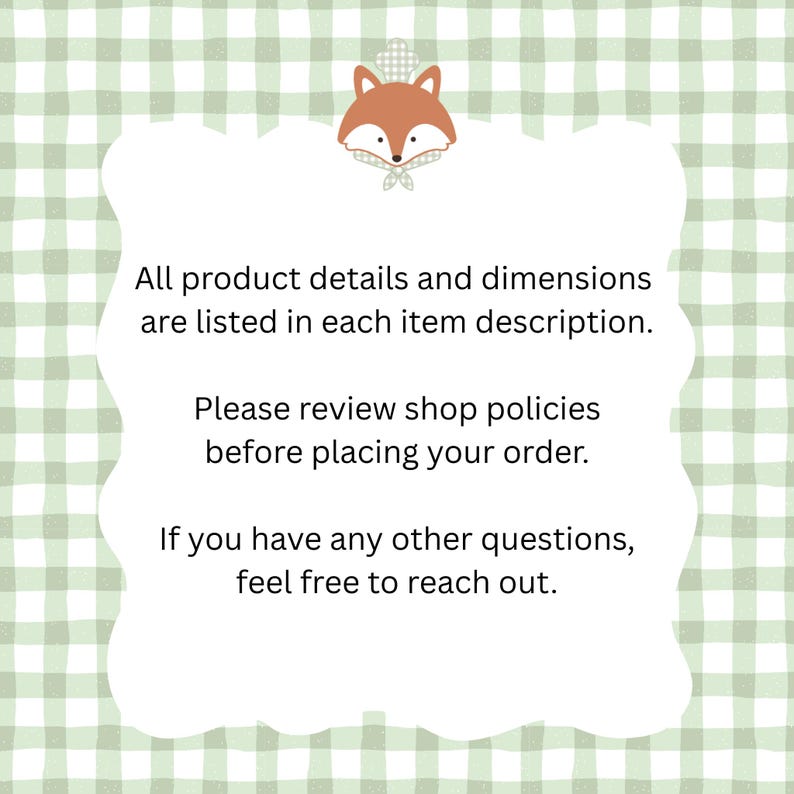 May include: A white, cloud-shaped graphic with text on a green gingham background. The text reads: "All product details and dimensions are listed in each item description. Please review shop policies before placing your order. If you have any other questions, feel free to reach out."