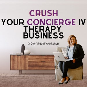 Crushing Your Concierge IV Therapy Business Workshop and So Much More!