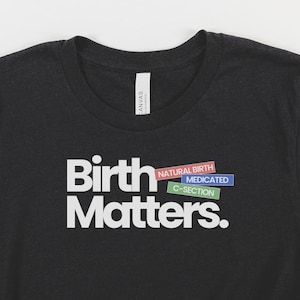 Birth Matters Doula Shirt Midwife Shirt Doula Gift for Midwife Gift for Mother Baby Nurse Gift for Labor and Delivery Nurse Midwife TShirt