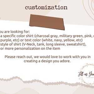 May include: Text on a white background with brown accents. The text reads "customization" and lists options for customizing a shirt, including colour, style, and personalization. The text also includes the phrase "Please reach out, we would love to work with you in creating a design you adore." and the logo "Fill as You Pour Designs".