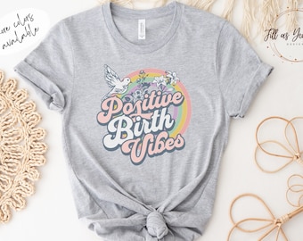 Doula Shirt Positive Birth Vibes Shirt Labor and Delivery Nurse Shirt Midwife Shirt New Nurse Gift Birth Team Thank You Gift Birth Assistant