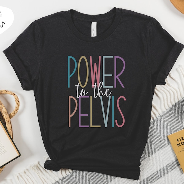 Power to the Pelvis Shirt Pelvic Floor Physical Therapy Shirt Women's Health Physical Therapist Shirt PT Graduation Gift for PT Shirts