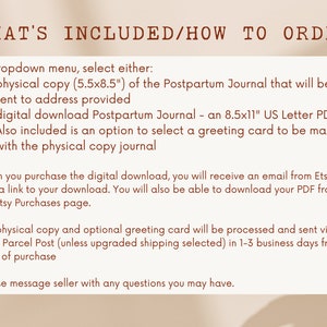 May include: Text on a white background explaining what is included in the purchase of a postpartum journal. The options include a physical copy, a digital download, and a greeting card. The text also explains how to order and the shipping process.