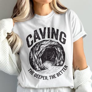 Caving Enthusiast Shirt, The Deeper The Better Caving T-Shirt, Unique Speleology Gift, Cave Exploration Tee