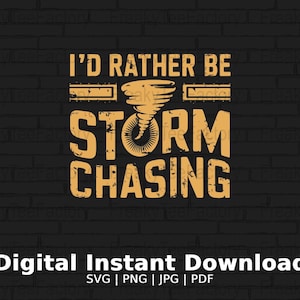 I'd Rather Be Storm Chasing PNG File, Funny Tornado Chaser Pdf, Metereology Student Gift, Tornado Chasing Jpg, SVG