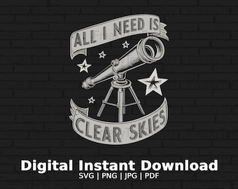 Funny Astronomy Svg, All I Need Is Clear Skies Design, Gift for Stargazers, Telescope Lovers PNG, Space Enthusiast Svg