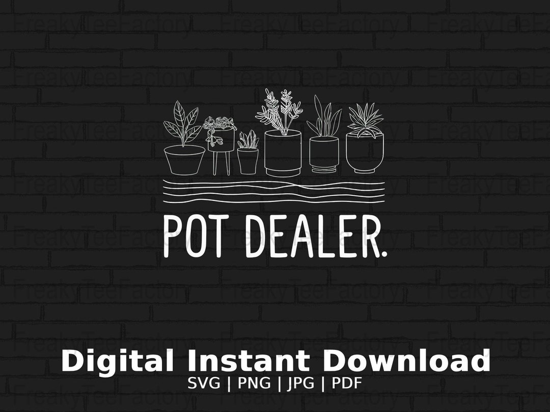 Pot Dealer PNG File, Plant Lover Jpg, Funny Gardening Download