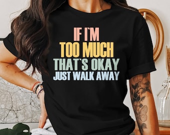 Als ik te veel ben, ga dan op zoek naar minder T-shirt Feministisch Shirt Girls Power Tee Vrouwelijke Empowerement Tank Top Hoodie Trui